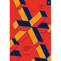 Working in Public: The Making and Maintenance of Open Source Software