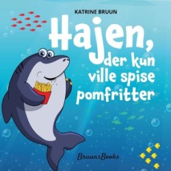 Hajen, der kun ville spise pomfritter: Sjov og fantasifuld børnebog om en haj med en usædvanlig smag