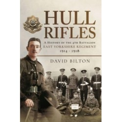 Hull Rifles: A History of the 4th Battalion East Yorkshire Regiment, 1914-1918