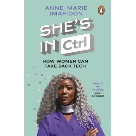 She’s In CTRL: How women can take back tech – to communicate, investigate, problem-solve, broker deals and protect themselves in a digital world