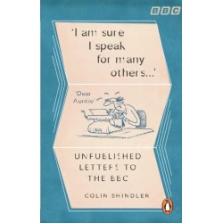 I’m Sure I Speak For Many Others…: Unpublished letters to the BBC