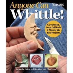 Anyone Can Whittle!: Carve Wood, Soap, Golf Balls & More in 30+ Easy Projects