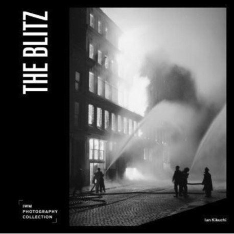 The Blitz: IWM Photography Collection