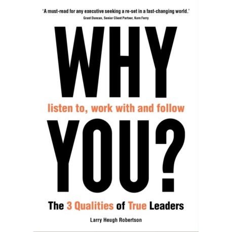 The WHY listen to, work with and follow YOU?: The 3 Qualities of True Leaders