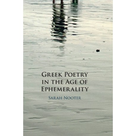 Greek Poetry in the Age of Ephemerality