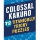 Colossal Kakuro: 72 Titanically Tricky Puzzles