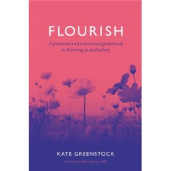 Flourish: A Practical and Emotional Guidebook to Thriving in Midwifery