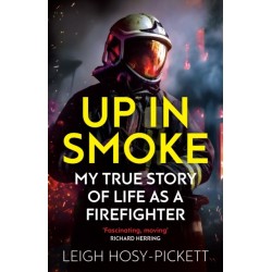 Up in Smoke - My True Story of Life as a Firefighter: 'Fascinating, moving' Richard Herring