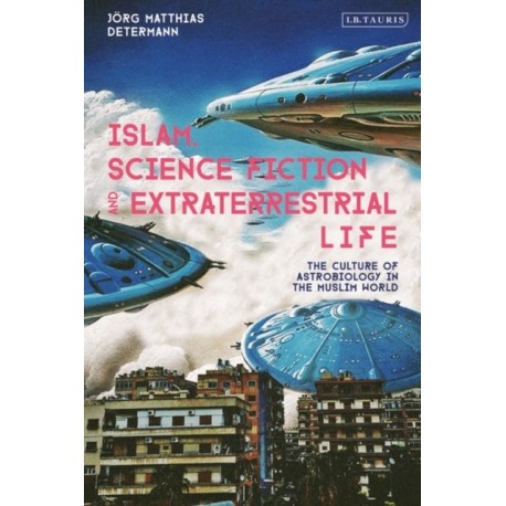 Islam, Science Fiction and Extraterrestrial Life: The Culture of Astrobiology in the Muslim World