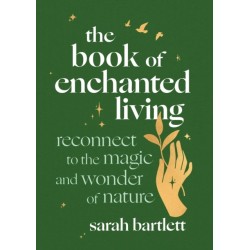 The Book of Enchanted Living: Reconnect to the magic and wonder of nature