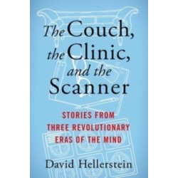 The Couch, the Clinic, and the Scanner: Stories from Three Revolutionary Eras of the Mind