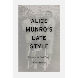 Alice Munro's Late Style: 'Writing is the Final Thing'
