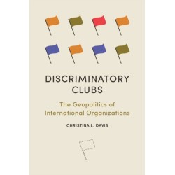 Discriminatory Clubs: The Geopolitics of International Organizations