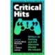 Critical Hits: Writers on Gaming and the Alternate Worlds We Inhabit