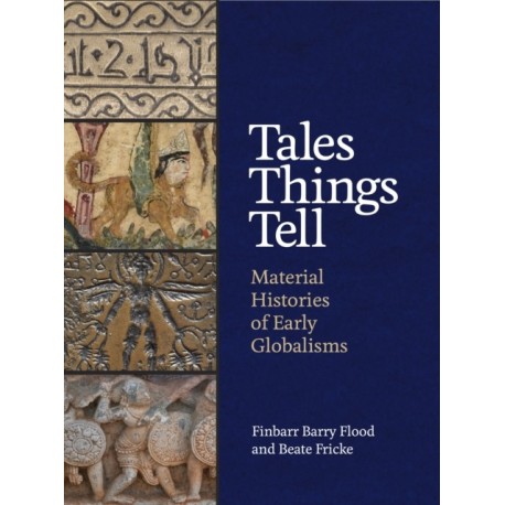 Tales Things Tell: Material Histories of Early Globalisms