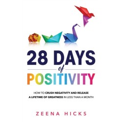 28 Days of Positivity: How to crush negativity and release a lifetime of greatness in less than a month