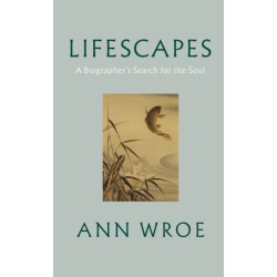 Lifescapes: A Biographer’s Search for the Soul
