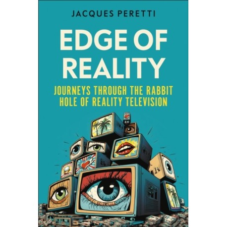 Edge of Reality: Journeys Through the Rabbit Hole of Reality Television
