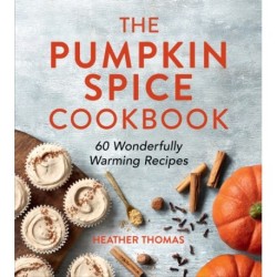 The Pumpkin Spice Cookbook: 60 Wonderfully Warming Recipes