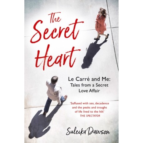 The Secret Heart: Le Carre and Me: Tales from a Secret Love Affair