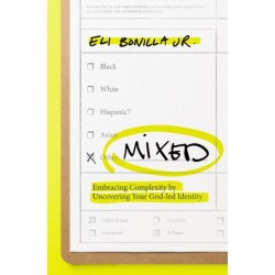 Mixed: Embracing Complexity by Uncovering Your God-led Identity