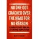 No One Got Cracked Over the Head for No Reason: Dispatches from a Crime Reporter