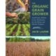 The Organic Grain Grower: Small-Scale, Holistic Grain Production for the Home and Market Producer