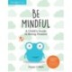 Be Mindful: A Child's Guide to Being Present