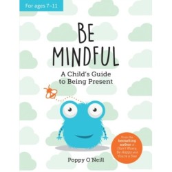 Be Mindful: A Child's Guide to Being Present