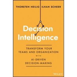 Decision Intelligence: Transform Your Team and Organization with AI-Driven Decision-Making