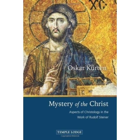 Mystery of the Christ: Aspects of Christology in the Work of Rudolf Steiner