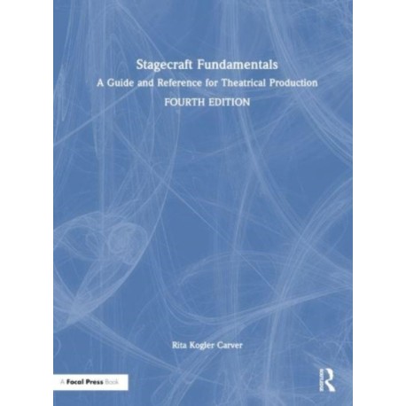 Stagecraft Fundamentals: A Guide and Reference for Theatrical Production