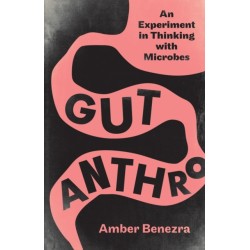 Gut Anthro: An Experiment in Thinking with Microbes