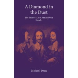 A Diamond in the Dust: The Stuarts: Love, Art, War
