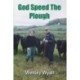 God Speed The Plough: A Story of Unpredictable Endeavour