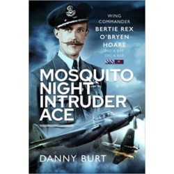 Mosquito Night Intruder Ace: Wing Commander Bertie Rex O'Bryen Hoare DFC & Bar, DSO & Bar