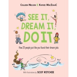 See It, Dream It, Do It: How 25 people just like you found their dream jobs