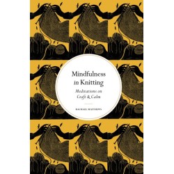 Mindfulness in Knitting: Meditations on Craft & Calm