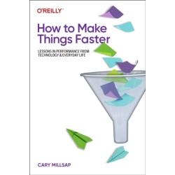 How To Make Things Faster: Lessons in Performance from Technology and Everyday Life