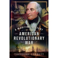 A Maritime History of the American Revolutionary War: An Atlantic-Wide Conflict over Independence and Empire