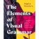 The Elements of Visual Grammar: A Designer's Guide for Writers, Scholars, and Professionals