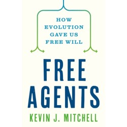 Free Agents: How Evolution Gave Us Free Will