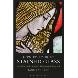 How to Look at Stained Glass: A Guide to the Church Windows of England
