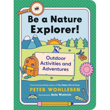 Be a Nature Explorer!: Outdoor Activities and Adventures