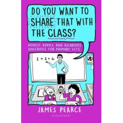 Do You Want to Share That with the Class?: Honest Advice and Hilarious Anecdotes for Primary ECTs