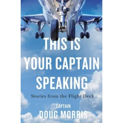 This Is Your Captain Speaking: Stories from the Flight Deck