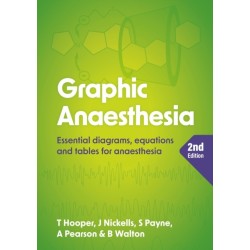 Graphic Anaesthesia, second edition: Essential diagrams, equations and tables for anaesthesia