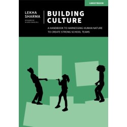 Building Culture: A handbook to harnessing human nature to create strong school teams