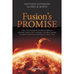 Fusion's Promise: How Technological Breakthroughs in Nuclear Fusion Can Conquer Climate Change on Earth (And Carry Humans To Mars, Too)