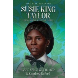 Susie King Taylor: Nurse, Teacher & Freedom Fighter